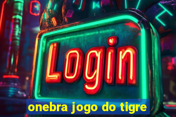 onebra jogo do tigre